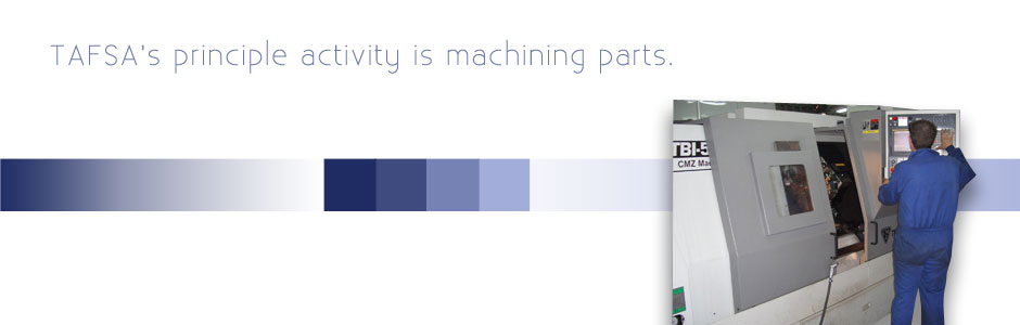 TAFSA's principle activity is machining parts.